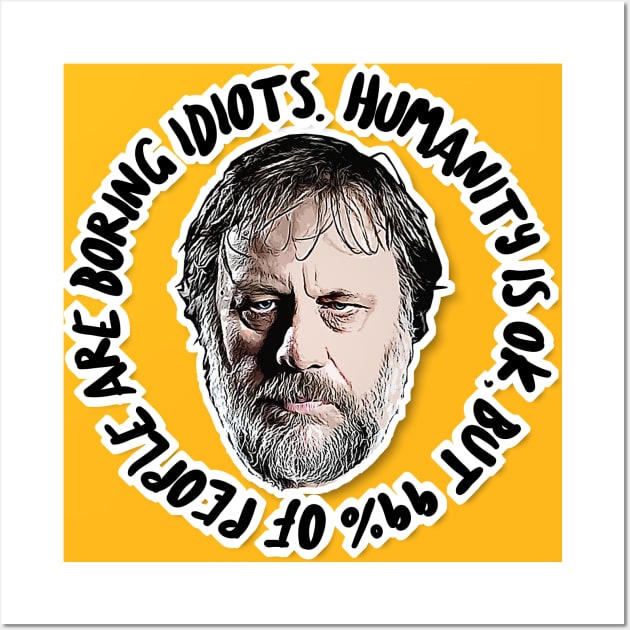 Humanity is OK, but 99% of people are boring idiots - Humorous Zizek Quote Wall Art by DankFutura